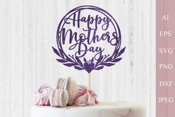 Download Happy Mothers Day Svg, Cake Topper Svg - Top Collection
